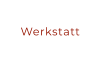 Werkstatt