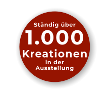 Ständig über 1.000Kreationen in der Ausstellung